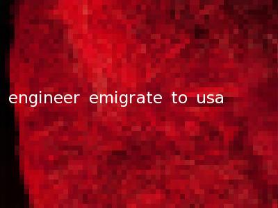 engineer emigrate to usa