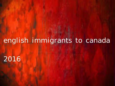 english immigrants to canada 2016