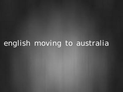 english moving to australia