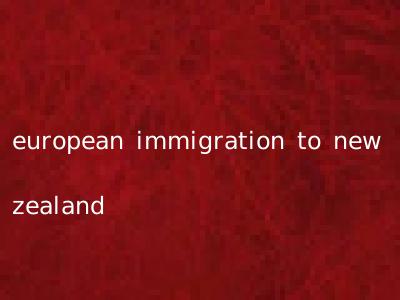 european immigration to new zealand