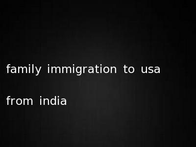 family immigration to usa from india