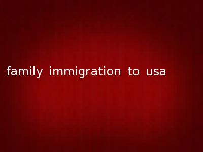 family immigration to usa