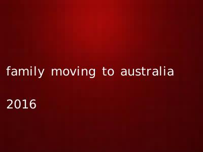 family moving to australia 2016