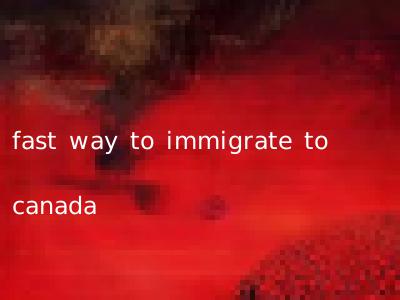 fast way to immigrate to canada