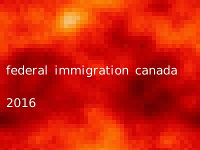 federal immigration canada 2016