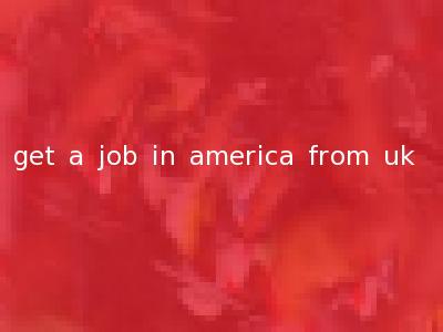 get a job in america from uk