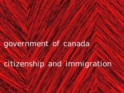 government of canada citizenship and immigration