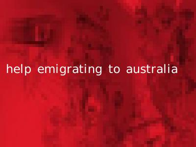 help emigrating to australia