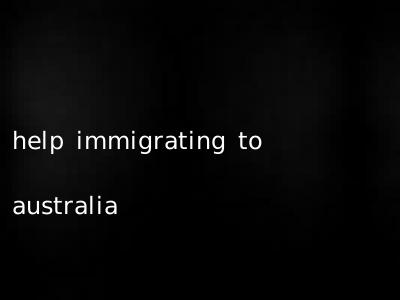 help immigrating to australia