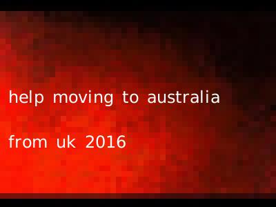 help moving to australia from uk 2016