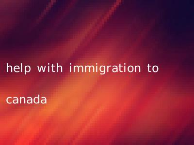 help with immigration to canada