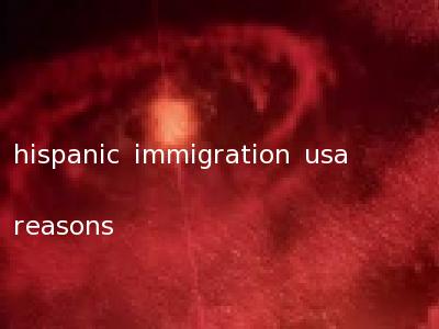 hispanic immigration usa reasons