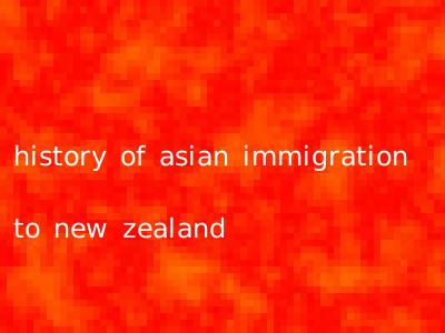 history of asian immigration to new zealand