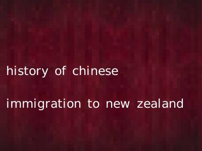 history of chinese immigration to new zealand