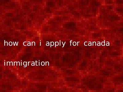 how can i apply for canada immigration