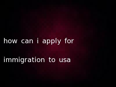 how can i apply for immigration to usa