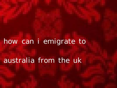 how can i emigrate to australia from the uk