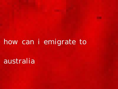 how can i emigrate to australia