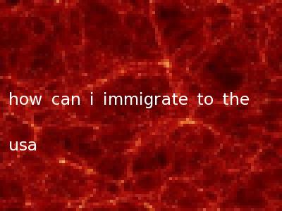 how can i immigrate to the usa