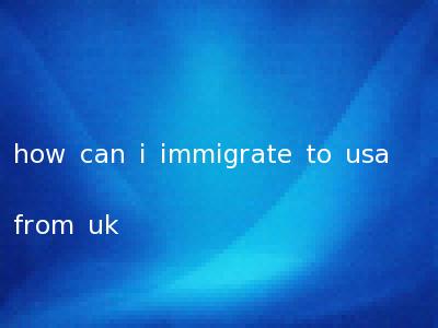 how can i immigrate to usa from uk