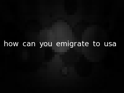 how can you emigrate to usa