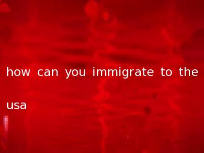 how can you immigrate to the usa