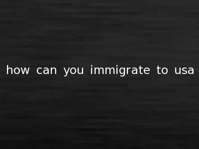 how can you immigrate to usa