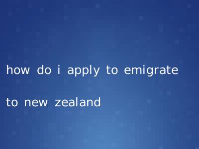 how do i apply to emigrate to new zealand