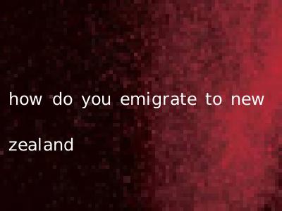 how do you emigrate to new zealand