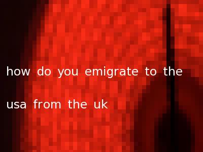 how do you emigrate to the usa from the uk