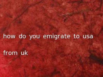 how do you emigrate to usa from uk