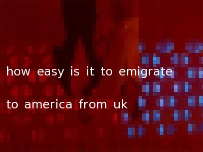 how easy is it to emigrate to america from uk