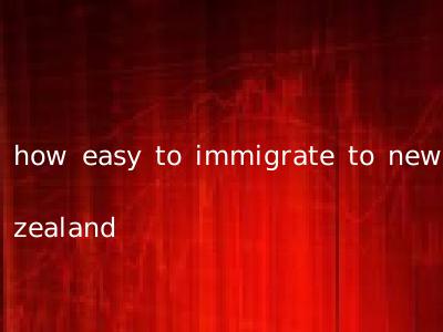 how easy to immigrate to new zealand