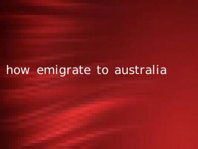 how emigrate to australia