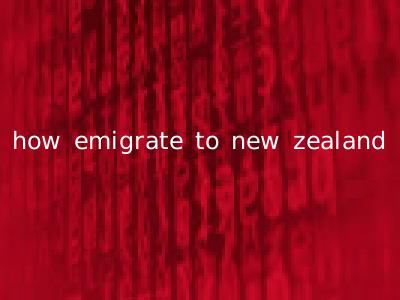 how emigrate to new zealand