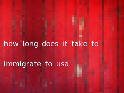 how long does it take to immigrate to usa