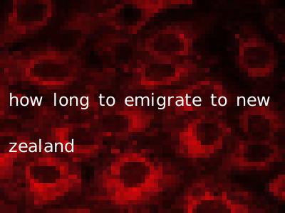 how long to emigrate to new zealand