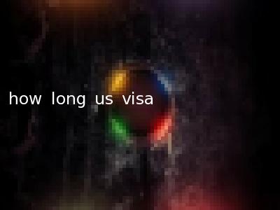 how long us visa
