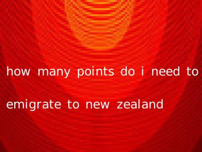 how many points do i need to emigrate to new zealand