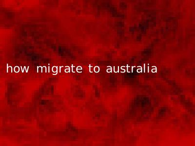 how migrate to australia