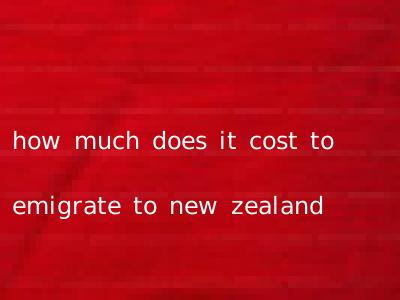 how much does it cost to emigrate to new zealand