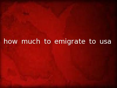 how much to emigrate to usa