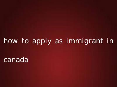 how to apply as immigrant in canada