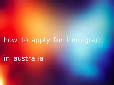 how to apply for immigrant in australia