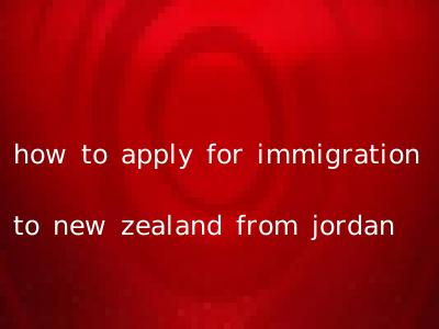 how to apply for immigration to new zealand from jordan