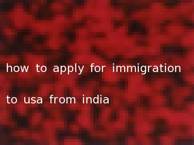 how to apply for immigration to usa from india