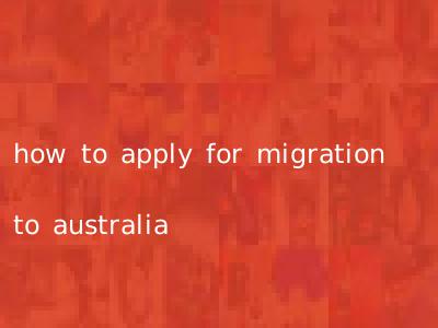 how to apply for migration to australia