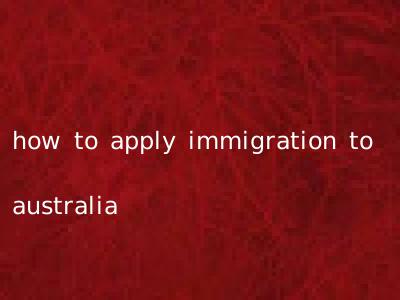 how to apply immigration to australia