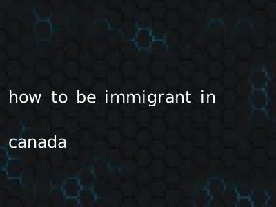 how to be immigrant in canada