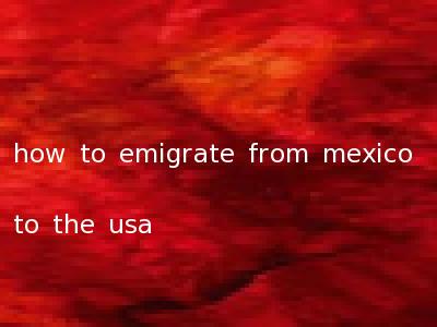 how to emigrate from mexico to the usa